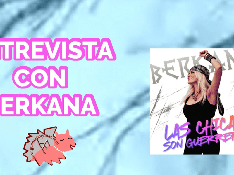 Entrevista con BERKANA sobre su último single «Las chicas son guerreras» en Guau Miau y&nbsp;Más